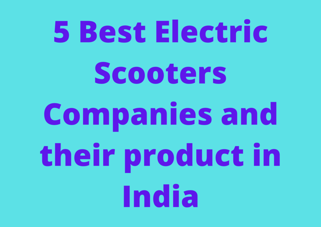 5 Best Electric Scooters Companies and their product in India