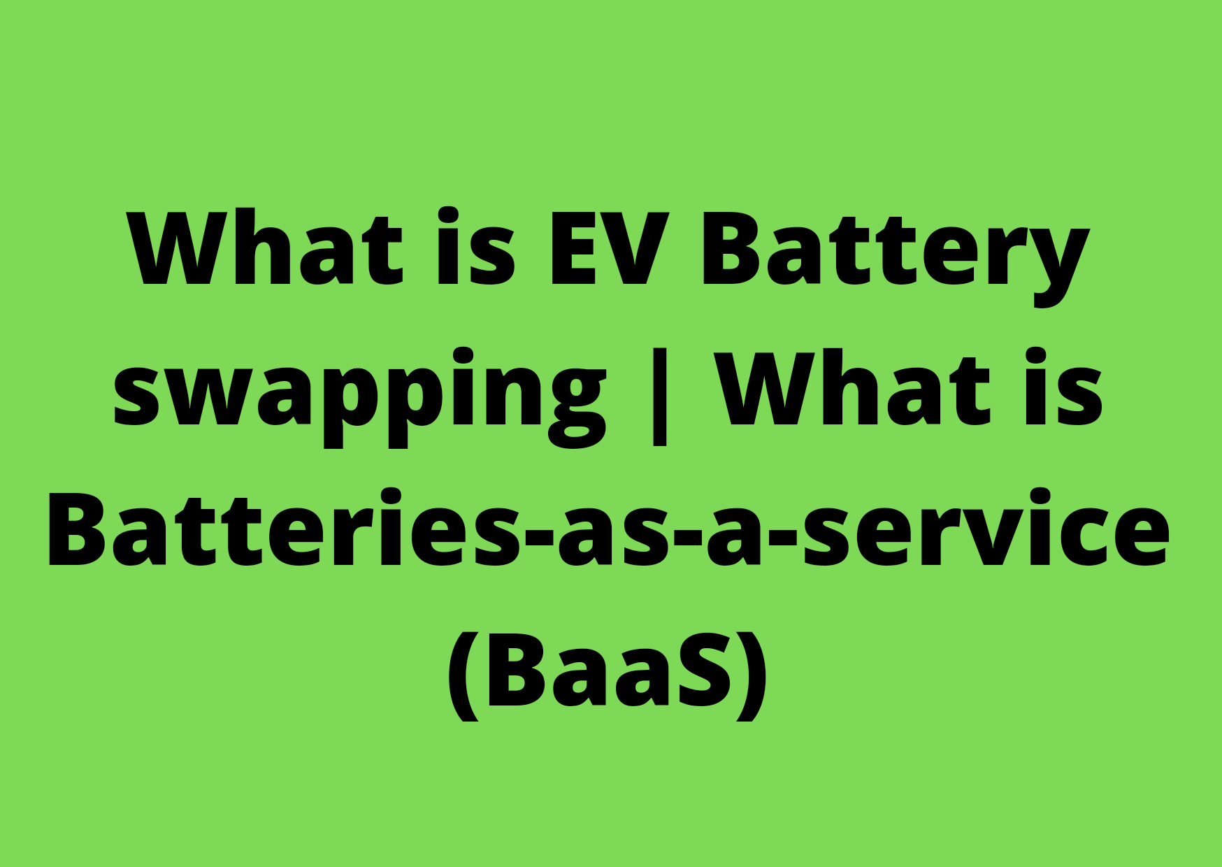 What is EV battery swapping | What is Batteries-as-a-service (BaaS) What is Battery as service BaaS